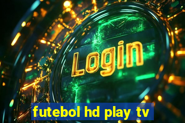 futebol hd play tv